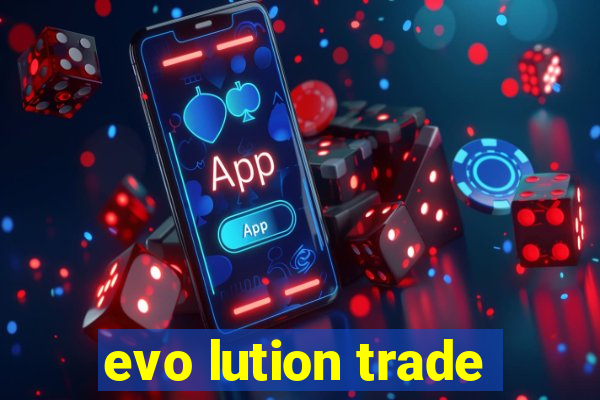 evo lution trade